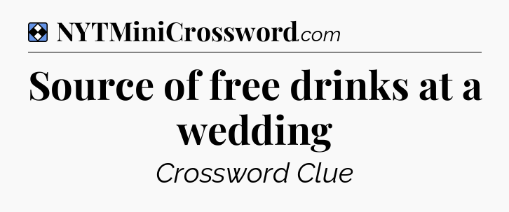 Solution: Source of free drinks at a wedding - NYT Mini Crossword