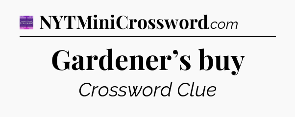 Gardener’s buy - Thomas Joseph Crossword