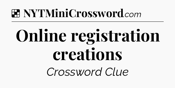 Solution: Online registration creations - NYT Crossword