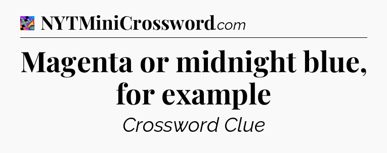 Magenta or midnight blue, for example Crossword Clue
