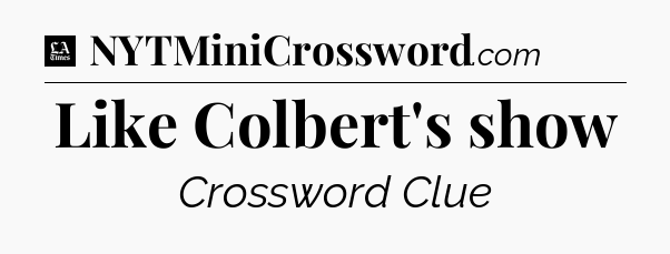 Like Colbert's show - LA Times Crossword