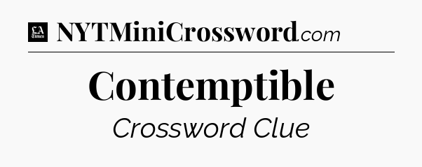Contemptible - LA Times Crossword