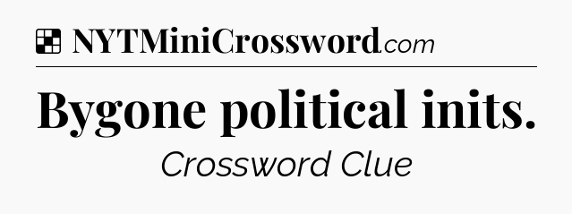 Solution: Bygone political inits - NYT Crossword
