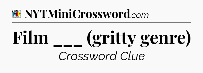 Film ___ (gritty genre) Crossword Clue