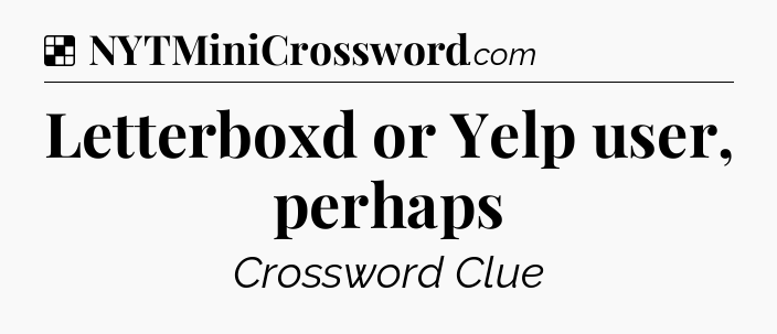 Solution: Letterboxd or Yelp user, perhaps - NYT Crossword