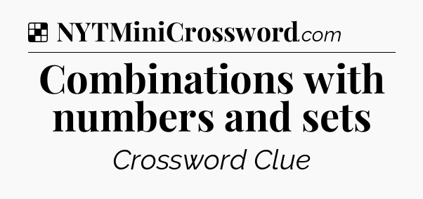 Solution: Combinations with numbers and sets - NYT Crossword