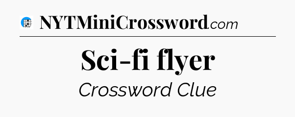Sci-fi flyer Crossword Clue