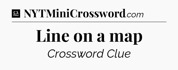 Line on a map - LA Times Crossword