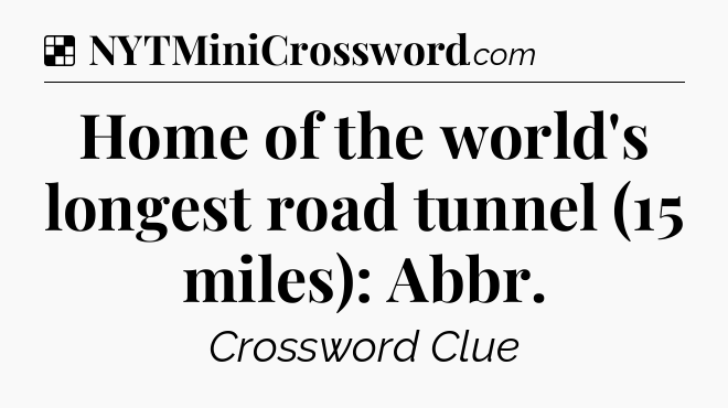 Solution: Home of the world's longest road tunnel (15 miles): Abbr - NYT Crossword