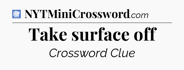 Take surface off Puzzle Page Crossword Clue