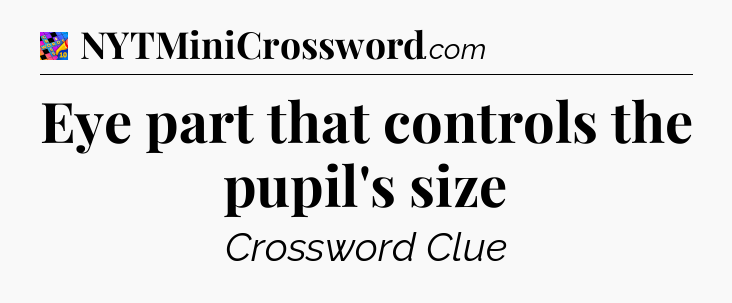 Eye part that controls the pupil's size Crossword Clue