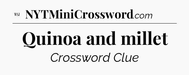 Quinoa and millet - WSJ Crossword