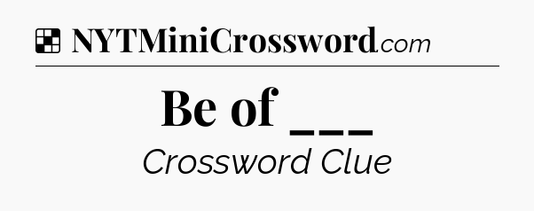 Solution: Be of ___ - NYT Crossword