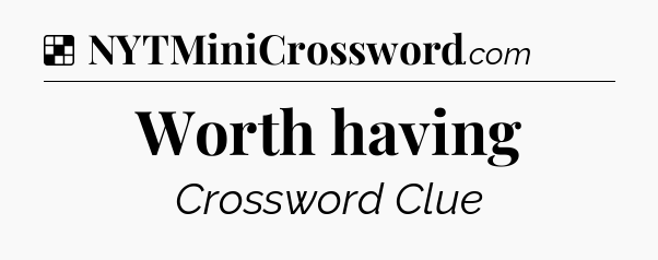 Solution: Worth having - NYT Crossword