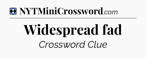 Solution: Widespread fad - NYT Mini Crossword