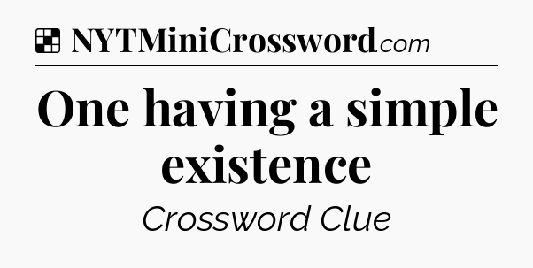Solution: One having a simple existence - NYT Crossword