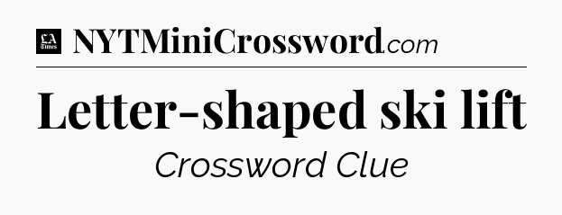 Letter-shaped ski lift - LA Times Crossword