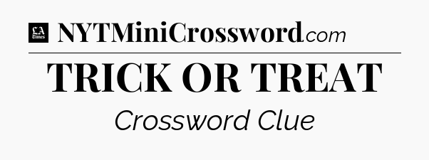 TRICK OR TREAT - LA Times Crossword