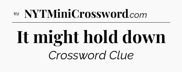 It might hold down - WSJ Crossword