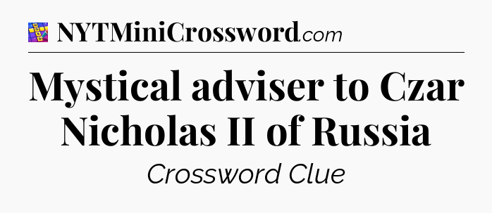 Mystical adviser to Czar Nicholas II of Russia Codycross