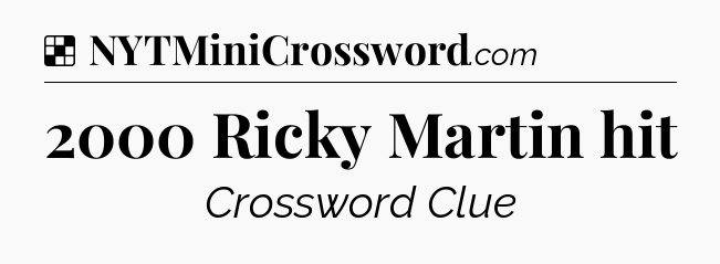 Solution: 2000 Ricky Martin hit - NYT Crossword