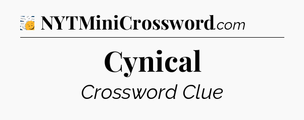 Cynical - 7 Little Words
