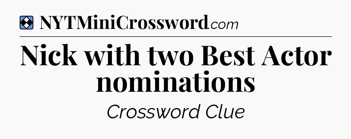 Solution: Nick with two Best Actor nominations - NYT Mini Crossword