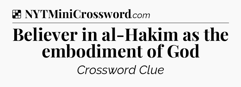 Solution: Believer in al-Hakim as the embodiment of God - NYT Crossword