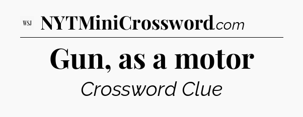 Gun, as a motor - WSJ Crossword