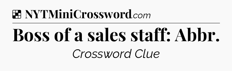 Solution: Boss of a sales staff: Abbr - NYT Crossword