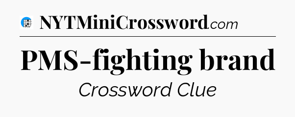 PMS-fighting brand Crossword Clue