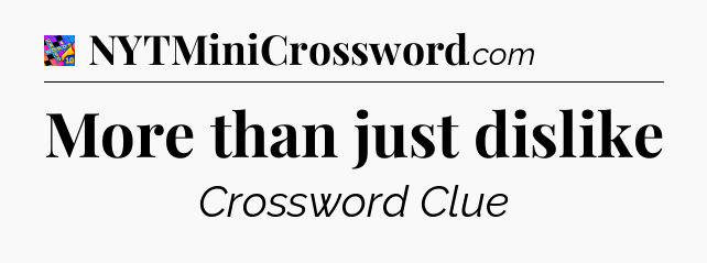 More than just dislike Crossword Clue