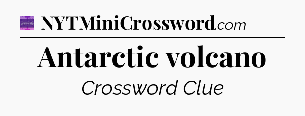 Antarctic volcano - Thomas Joseph Crossword