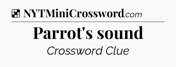 Solution: Parrot's sound - NYT Crossword