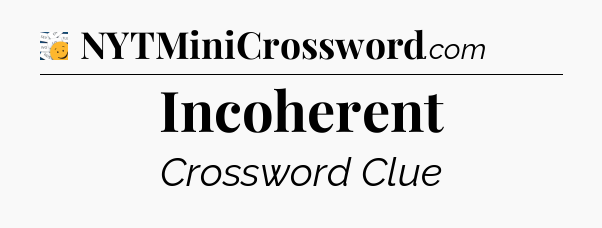 Incoherent - 7 Little Words