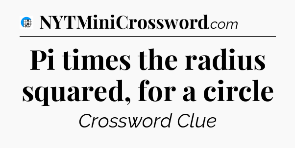 Pi times the radius squared, for a circle Crossword Clue