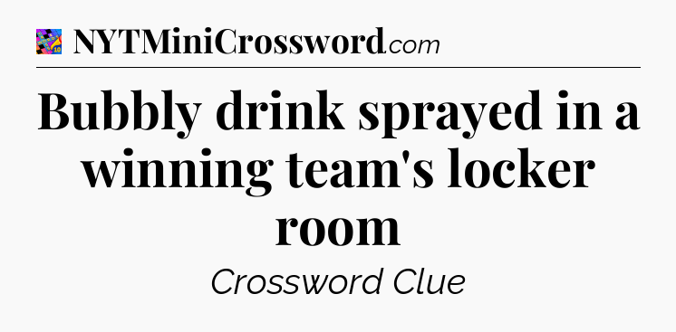 Bubbly drink sprayed in a winning team's locker room Crossword Clue