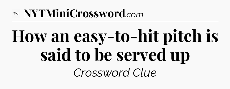How an easy-to-hit pitch is said to be served up - WSJ Crossword