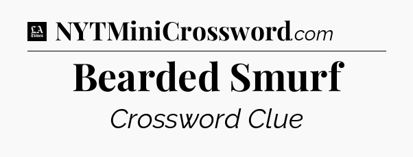 Bearded Smurf - LA Times Crossword