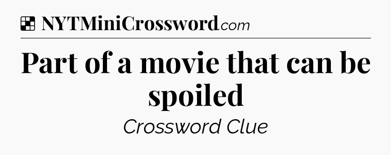 Solution: Part of a movie that can be spoiled - NYT Crossword
