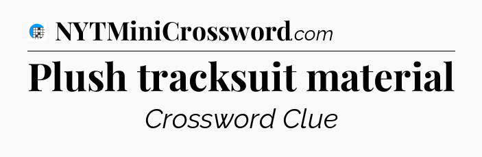 Plush tracksuit material Crossword Clue