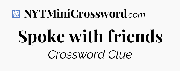 Spoke with friends Puzzle Page Crossword Clue