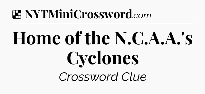 Solution: Home of the N.C.A.A.'s Cyclones - NYT Crossword