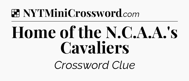 Solution: Home of the N.C.A.A.'s Cavaliers - NYT Crossword