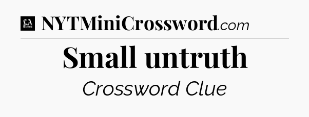 Small untruth - LA Times Crossword