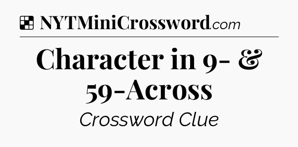 Solution: Character in 9- & 59-Across - NYT Crossword