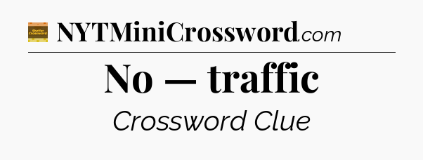 No — traffic - Eugene Sheffer Crossword