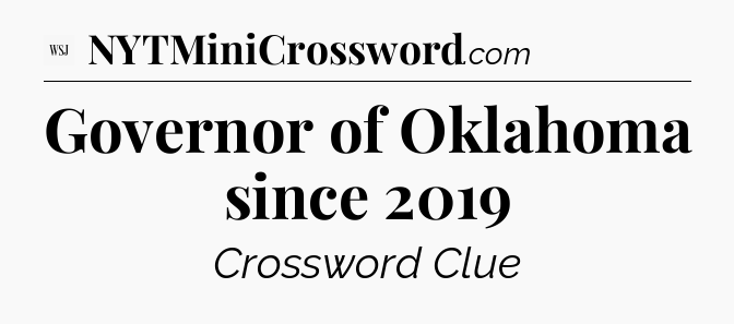 Governor of Oklahoma since 2019 - WSJ Crossword