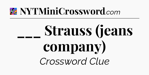___ Strauss (jeans company) Crossword Clue