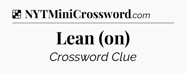 Solution: Lean (on) - NYT Crossword